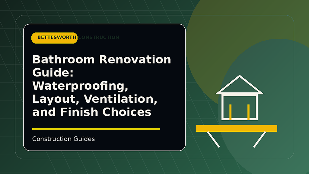 Bathroom Renovation Guide: Waterproofing, Layout, Ventilation, and Finish Choices