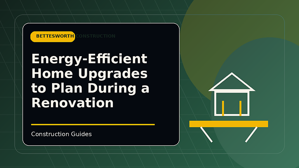 Energy-Efficient Home Upgrades to Plan During a Renovation